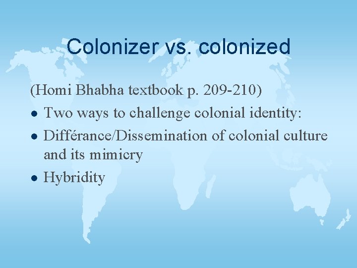 Colonizer vs. colonized (Homi Bhabha textbook p. 209 -210) l Two ways to challenge