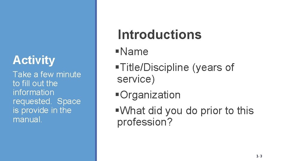 Introductions Activity Take a few minute to fill out the information requested. Space is