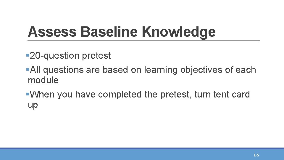 Assess Baseline Knowledge § 20 -question pretest §All questions are based on learning objectives