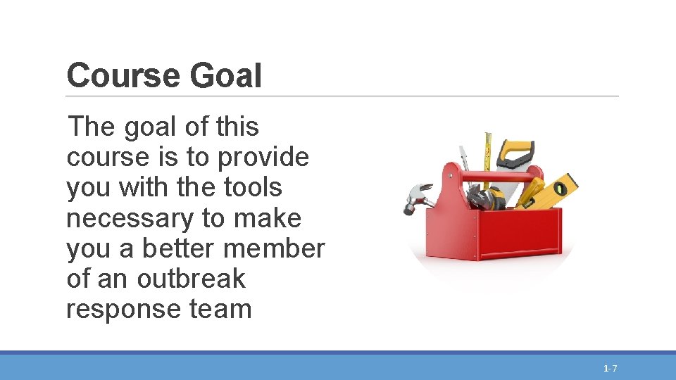 Course Goal The goal of this course is to provide you with the tools