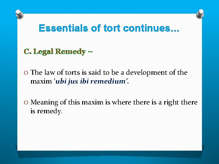 Essentials of tort continues… C. Legal Remedy – O The law of torts is