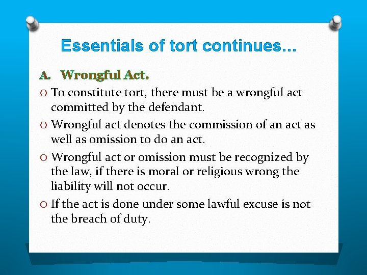 Essentials of tort continues… A. Wrongful Act. O To constitute tort, there must be