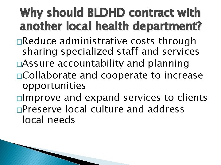 Why should BLDHD contract with another local health department? �Reduce administrative costs through sharing