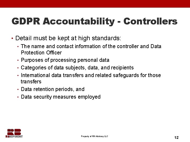 GDPR Accountability - Controllers • Detail must be kept at high standards: • The