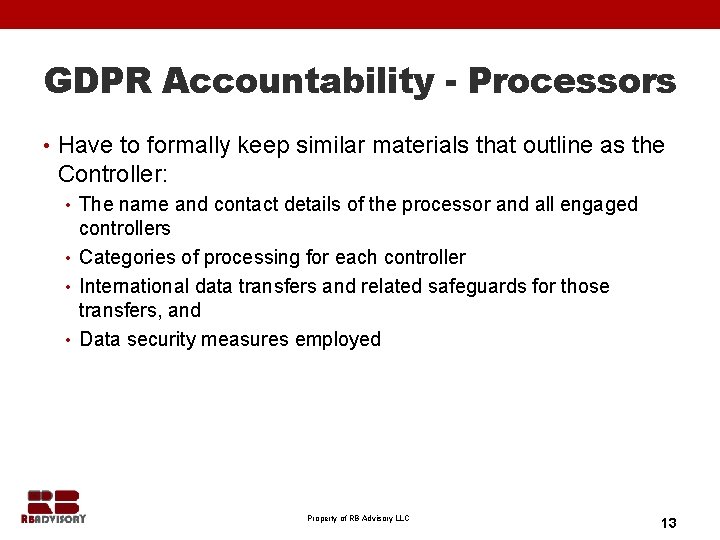 GDPR Accountability - Processors • Have to formally keep similar materials that outline as