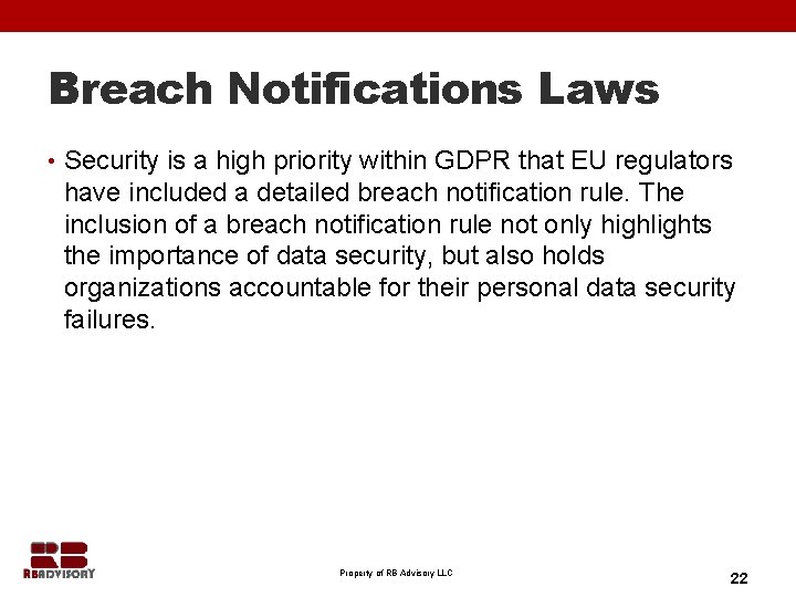 Breach Notifications Laws • Security is a high priority within GDPR that EU regulators