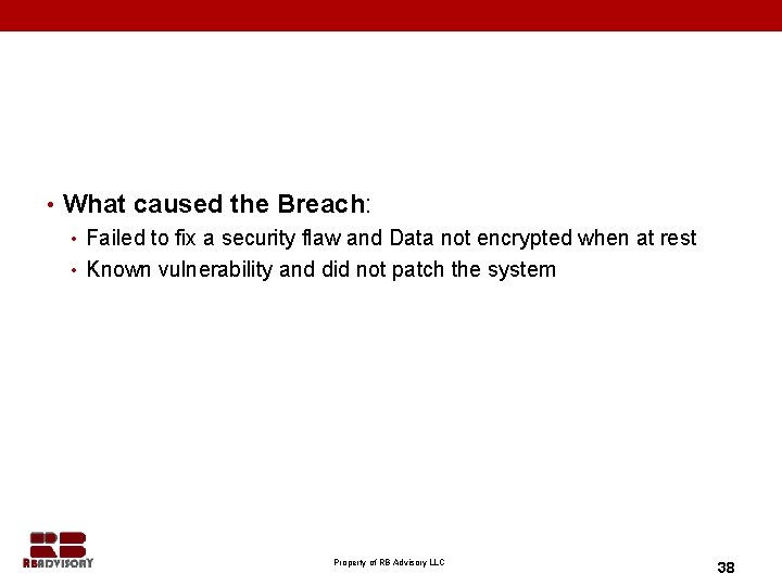  • What caused the Breach: • Failed to fix a security flaw and