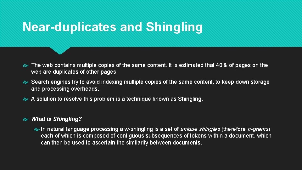 Near-duplicates and Shingling The web contains multiple copies of the same content. It is