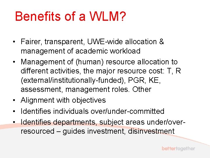 Benefits of a WLM? • Fairer, transparent, UWE-wide allocation & management of academic workload