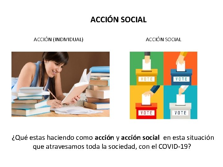 ACCIÓN SOCIAL ACCIÓN (INDIVIDUAL) ACCIÓN SOCIAL ¿Qué estas haciendo como acción y acción social
