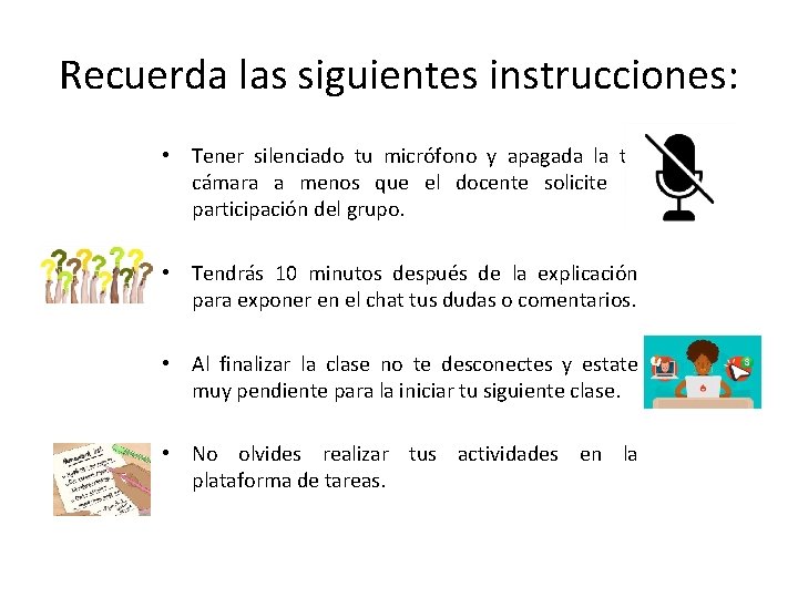 Recuerda las siguientes instrucciones: • Tener silenciado tu micrófono y apagada la tu cámara
