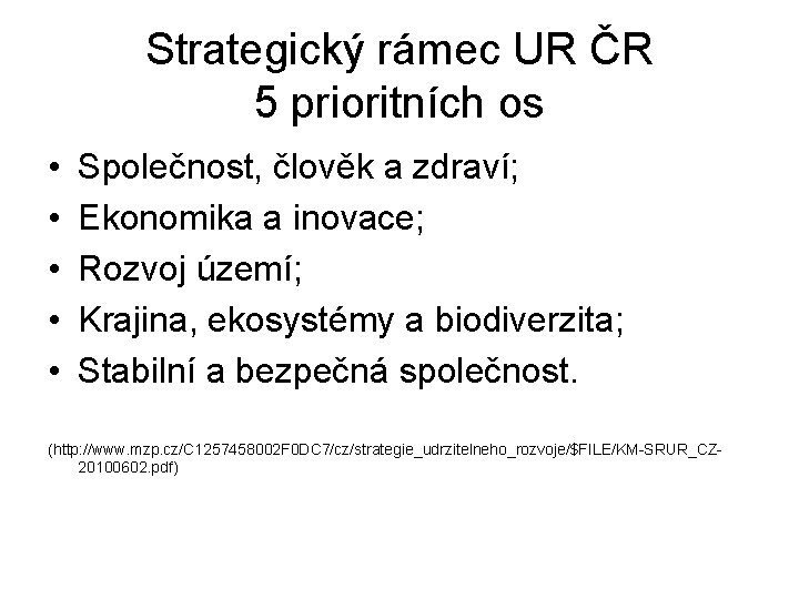 Strategický rámec UR ČR 5 prioritních os • • • Společnost, člověk a zdraví;