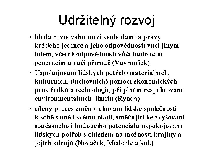 Udržitelný rozvoj • hledá rovnováhu mezi svobodami a právy každého jedince a jeho odpovědností