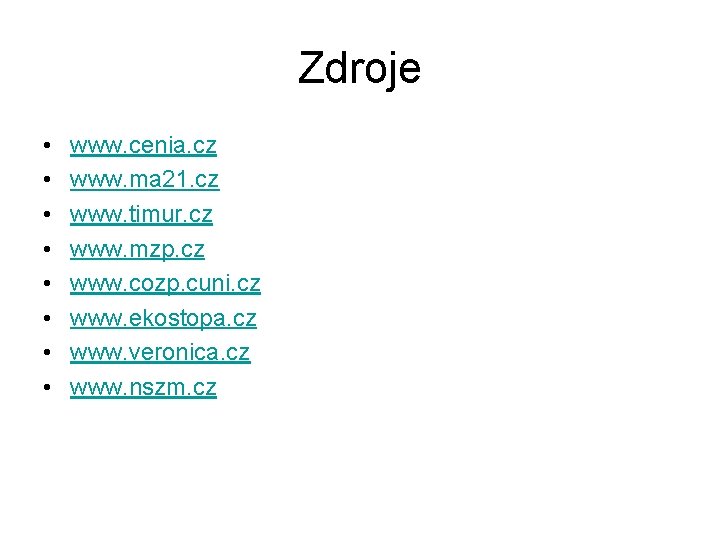 Zdroje • • www. cenia. cz www. ma 21. cz www. timur. cz www.