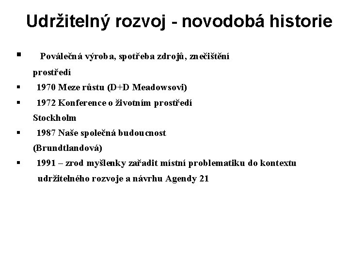 Udržitelný rozvoj - novodobá historie § Poválečná výroba, spotřeba zdrojů, znečištění prostředí § 1970