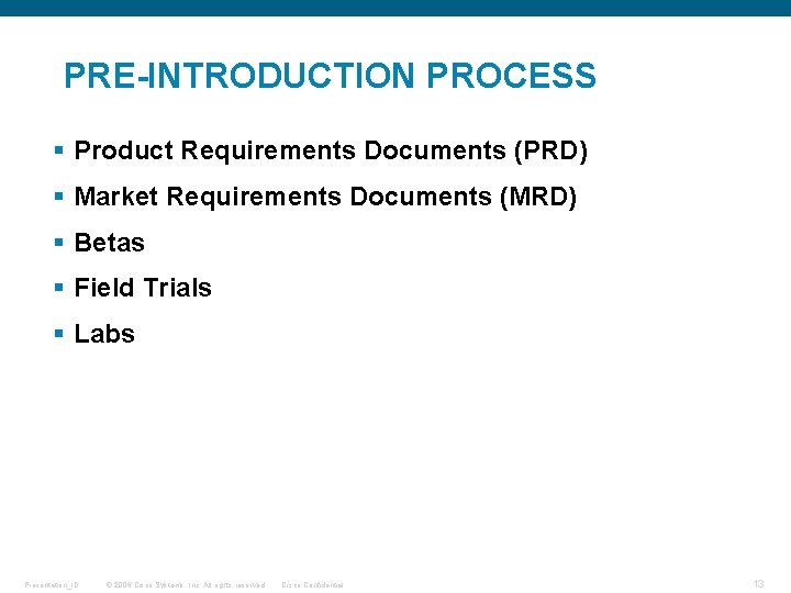 PRE-INTRODUCTION PROCESS § Product Requirements Documents (PRD) § Market Requirements Documents (MRD) § Betas