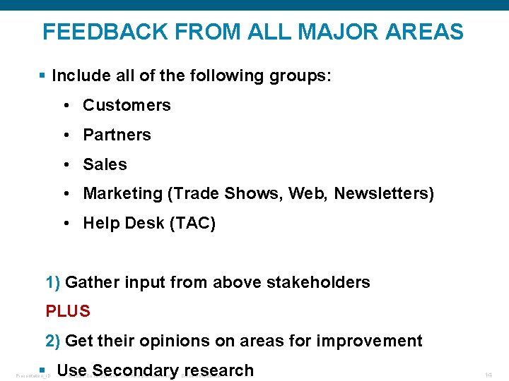 FEEDBACK FROM ALL MAJOR AREAS § Include all of the following groups: • Customers
