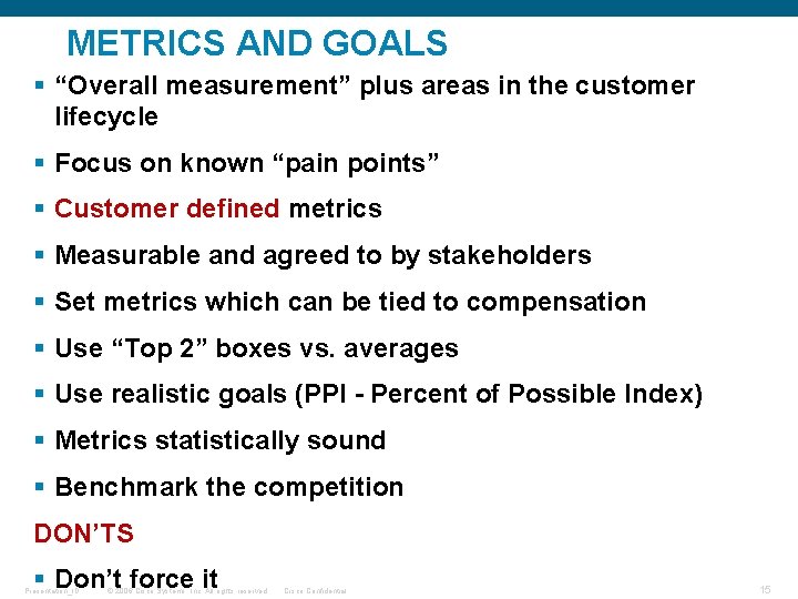 METRICS AND GOALS § “Overall measurement” plus areas in the customer lifecycle § Focus