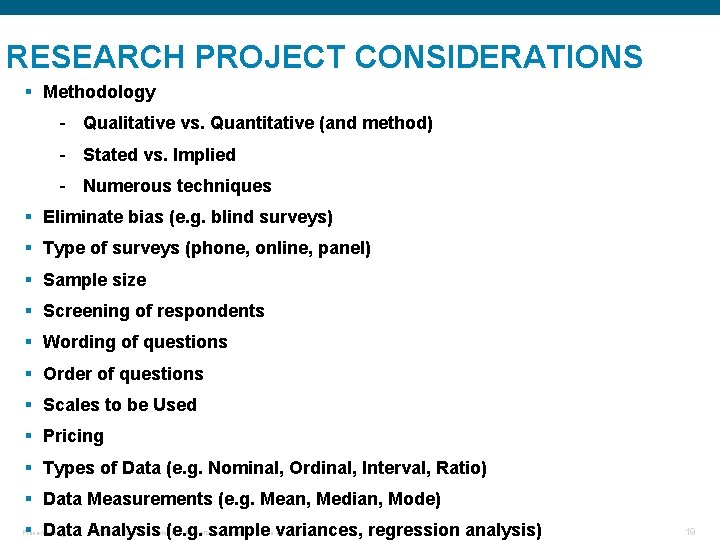 RESEARCH PROJECT CONSIDERATIONS § Methodology - Qualitative vs. Quantitative (and method) - Stated vs.