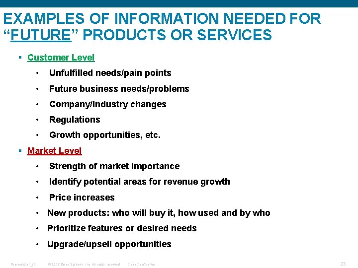 EXAMPLES OF INFORMATION NEEDED FOR “FUTURE” PRODUCTS OR SERVICES § Customer Level • Unfulfilled