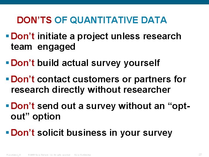 DON’TS OF QUANTITATIVE DATA § Don’t initiate a project unless research team engaged §