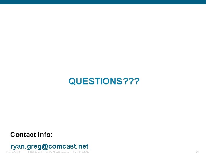 QUESTIONS? ? ? Contact Info: ryan. greg@comcast. net Presentation_ID © 2006 Cisco Systems, Inc.