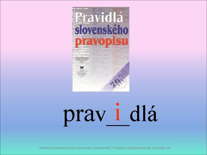 i prav__dlá Moderné vzdelávanie pre vedomostnú spoločnosť / Projekt je spolufinancovaný zo zdrojov EÚ