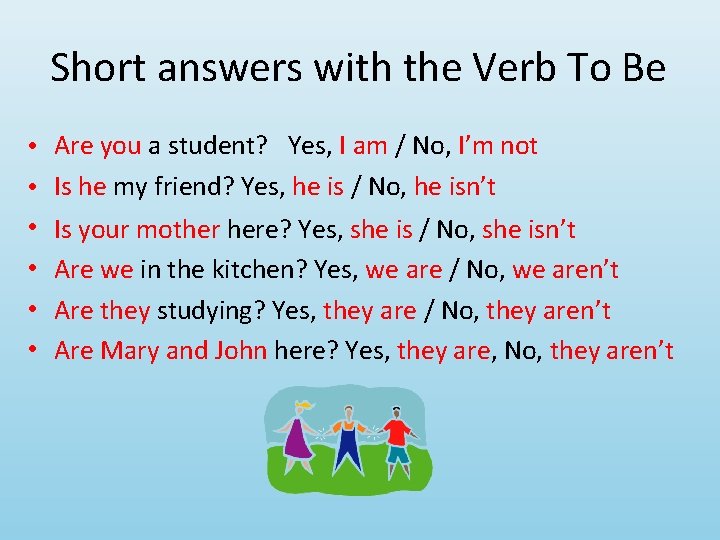 Short answers with the Verb To Be • • • Are you a student?