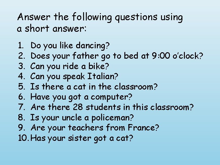 Answer the following questions using a short answer: 1. Do you like dancing? 2.