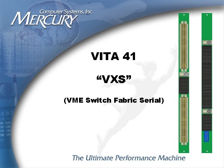 VITA 41 “VXS” (VME Switch Fabric Serial) 