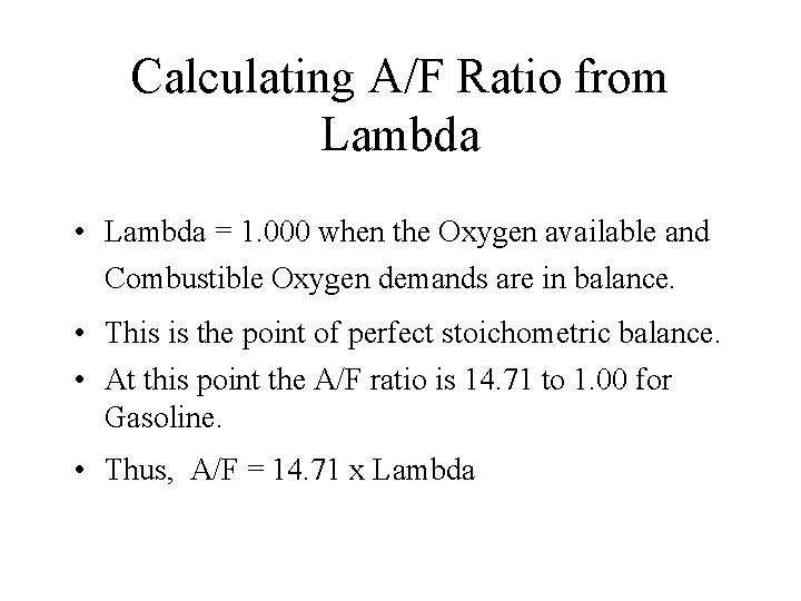 Calculating A/F Ratio from Lambda • Lambda = 1. 000 when the Oxygen available