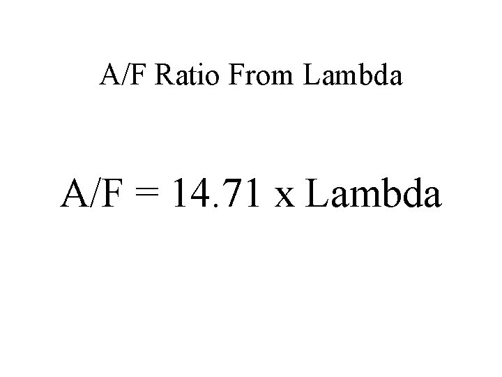 A/F Ratio From Lambda A/F = 14. 71 x Lambda 