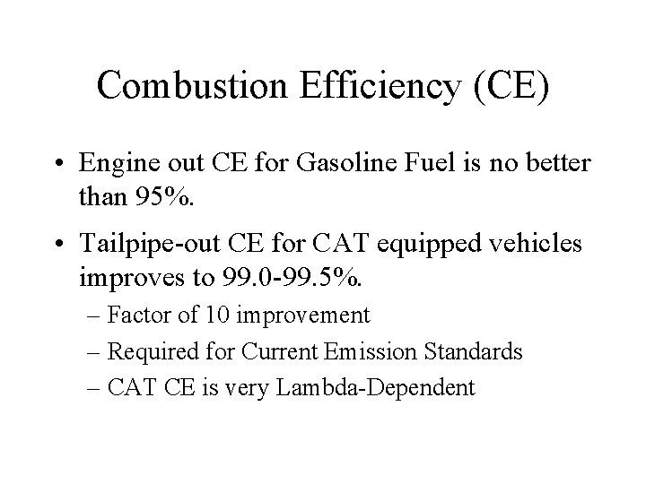 Combustion Efficiency (CE) • Engine out CE for Gasoline Fuel is no better than