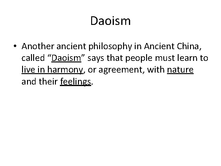 Daoism • Another ancient philosophy in Ancient China, called “Daoism” says that people must