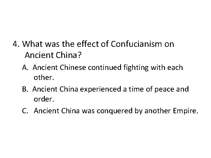 4. What was the effect of Confucianism on Ancient China? A. Ancient Chinese continued