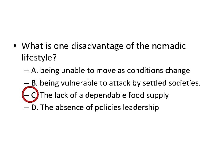  • What is one disadvantage of the nomadic lifestyle? – A. being unable