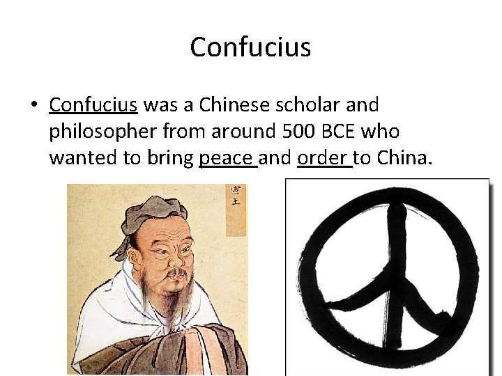 Confucius • Confucius was a Chinese scholar and philosopher from around 500 BCE who