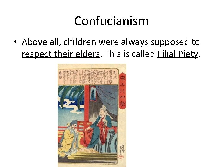 Confucianism • Above all, children were always supposed to respect their elders. This is