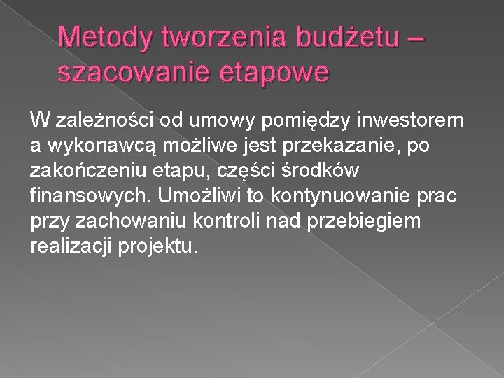 Metody tworzenia budżetu – szacowanie etapowe W zależności od umowy pomiędzy inwestorem a wykonawcą