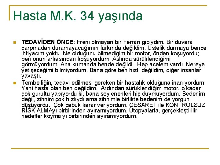 Hasta M. K. 34 yaşında n n TEDAVİDEN ÖNCE: Freni olmayan bir Ferrari gibiydim.