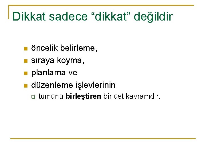Dikkat sadece “dikkat” değildir n n öncelik belirleme, sıraya koyma, planlama ve düzenleme işlevlerinin