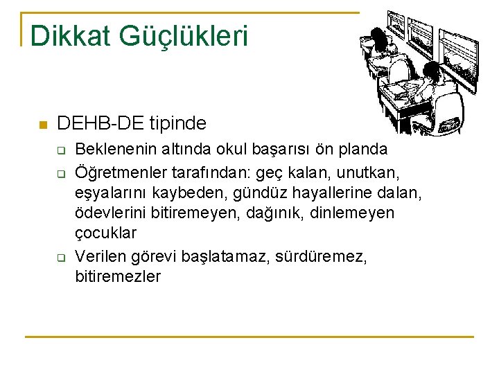 Dikkat Güçlükleri n DEHB-DE tipinde q q q Beklenenin altında okul başarısı ön planda