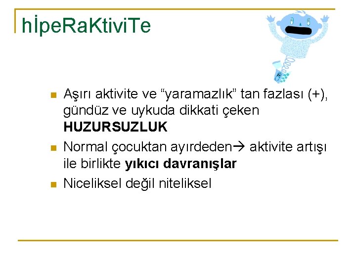 hİpe. Ra. Ktivi. Te n n n Aşırı aktivite ve “yaramazlık” tan fazlası (+),