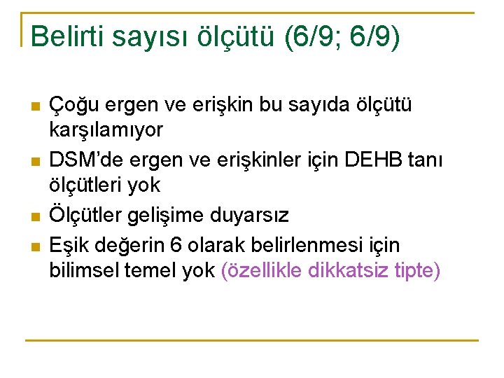 Belirti sayısı ölçütü (6/9; 6/9) n n Çoğu ergen ve erişkin bu sayıda ölçütü