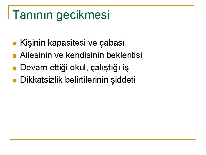 Tanının gecikmesi n n Kişinin kapasitesi ve çabası Ailesinin ve kendisinin beklentisi Devam ettiği