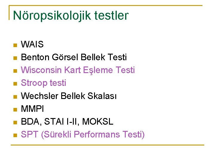 Nöropsikolojik testler n n n n WAIS Benton Görsel Bellek Testi Wisconsin Kart Eşleme