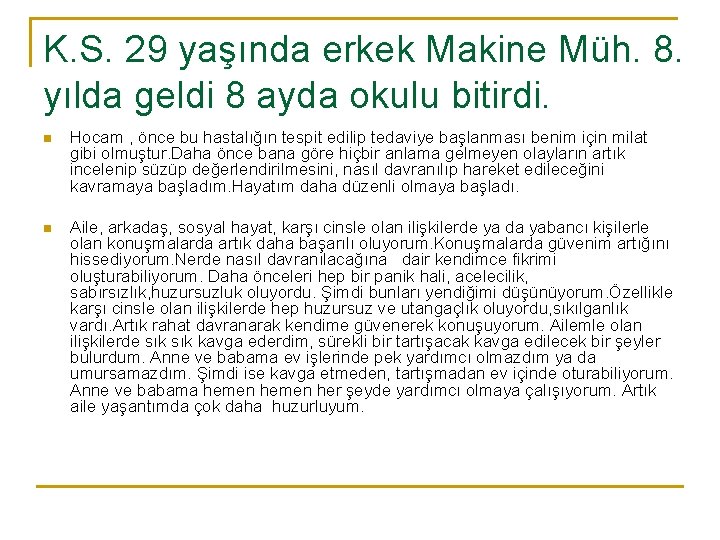 K. S. 29 yaşında erkek Makine Müh. 8. yılda geldi 8 ayda okulu bitirdi.