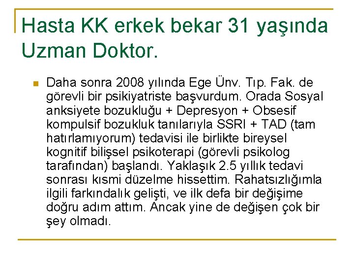 Hasta KK erkek bekar 31 yaşında Uzman Doktor. n Daha sonra 2008 yılında Ege