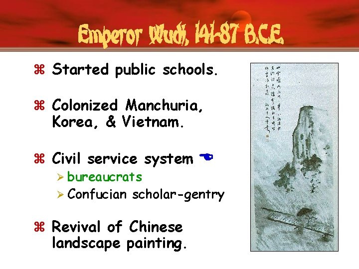 Emperor Wudi, 141 -87 B. C. E. z Started public schools. z Colonized Manchuria,