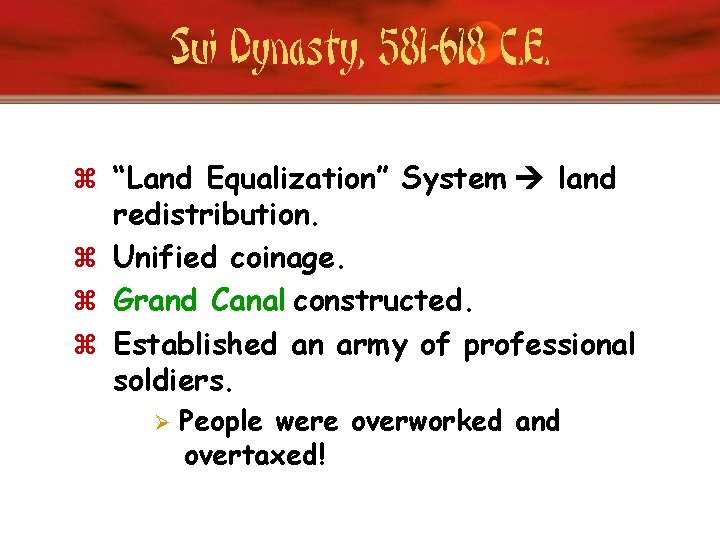 Sui Dynasty, 581 -618 C. E. z “Land Equalization” System land redistribution. z Unified